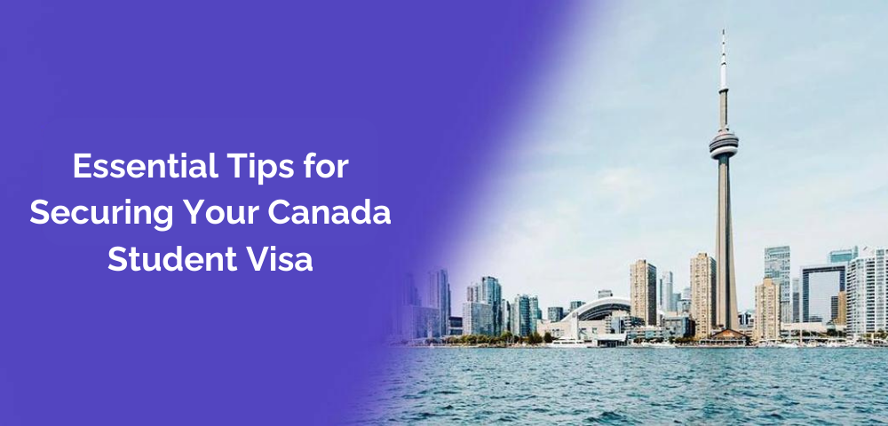 Essential Tips for Securing Your Canada Student Visa
